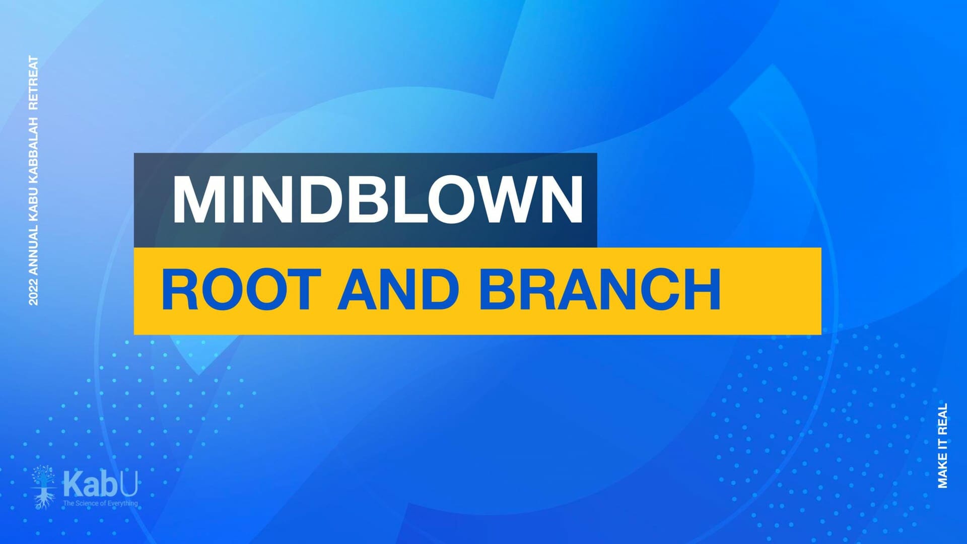 Sept 10, 2022 – Mindblown: Root and Branch